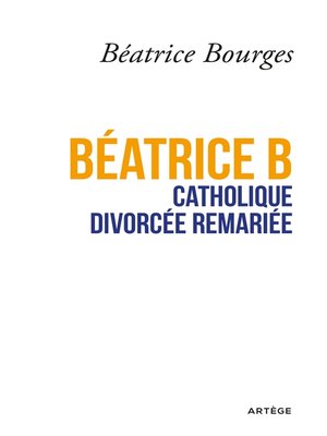 cover image of Béatrice B catholique divorcée remariée